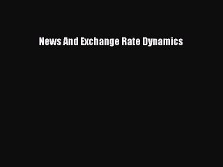 Read News And Exchange Rate Dynamics Ebook Free