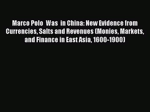 Read Marco Polo Was in China: New Evidence from Currencies Salts and Revenues (Monies Markets