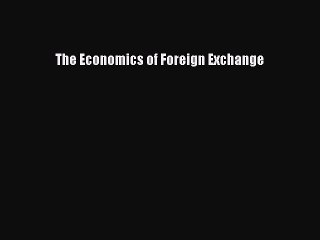 Read The Economics of Foreign Exchange PDF Free
