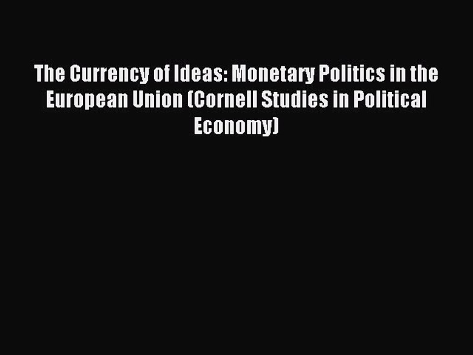 Read The Currency of Ideas: Monetary Politics in the European Union (Cornell Studies in Political