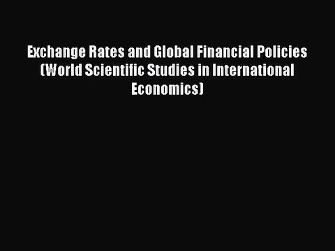Read Exchange Rates and Global Financial Policies (World Scientific Studies in International