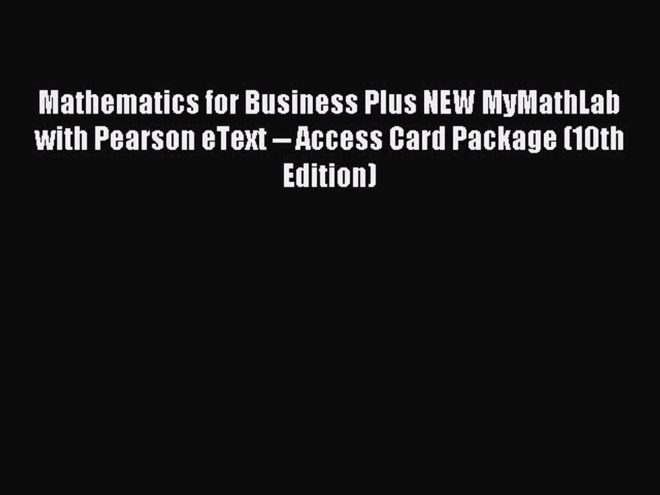 Read Mathematics for Business Plus NEW MyMathLab with Pearson eText -- Access Card Package