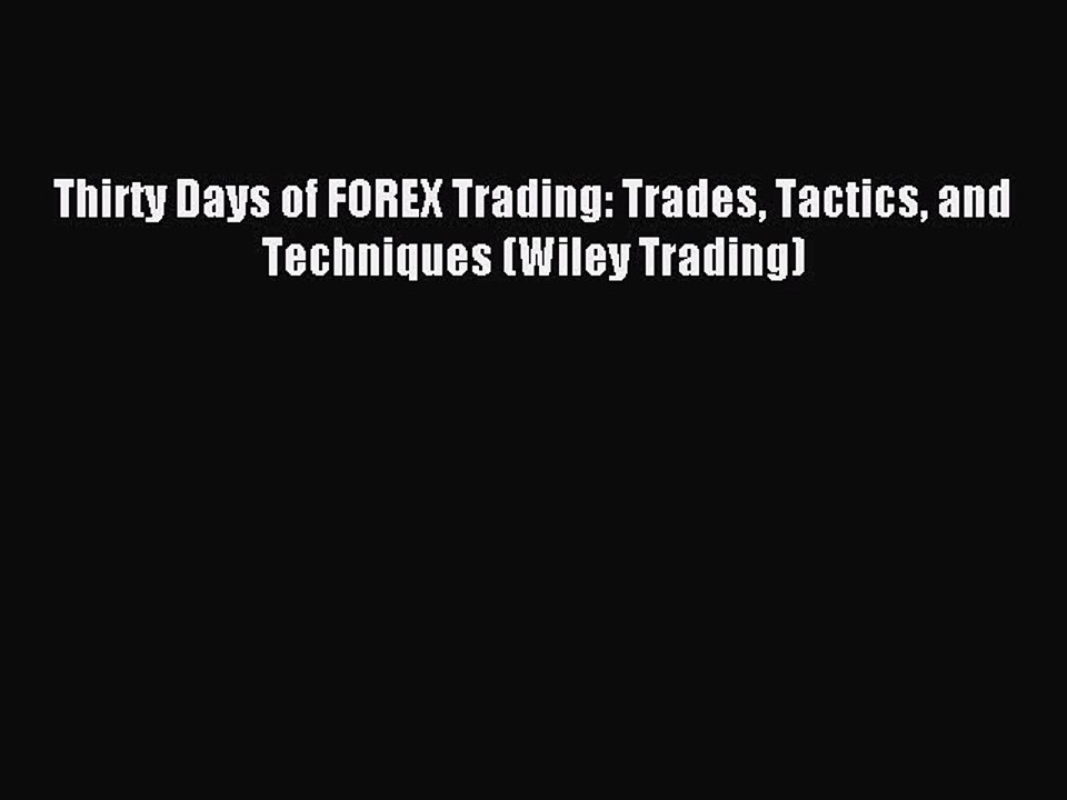 Read Thirty Days of FOREX Trading: Trades Tactics and Techniques (Wiley Trading) Ebook Free