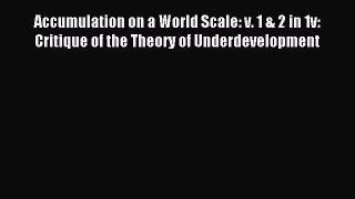 Read Accumulation on a World Scale: v. 1 & 2 in 1v: Critique of the Theory of Underdevelopment