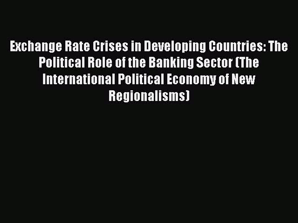 Read Exchange Rate Crises in Developing Countries: The Political Role of the Banking Sector