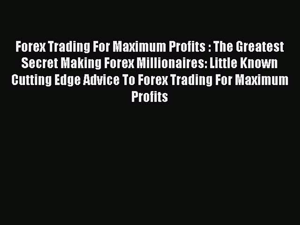 Read Forex Trading For Maximum Profits : The Greatest Secret Making Forex Millionaires: Little