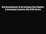 Read New Developments of the Exchange Rate Regimes in Developing Countries (IDE-JETRO Series)
