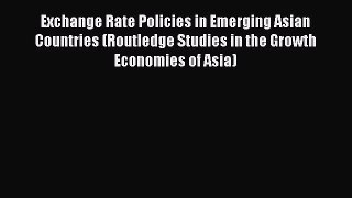 Read Exchange Rate Policies in Emerging Asian Countries (Routledge Studies in the Growth Economies