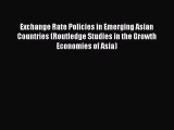 Read Exchange Rate Policies in Emerging Asian Countries (Routledge Studies in the Growth Economies