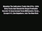 Read Abandon The Indicators Trade Like A Pro : Little Dirty Tricks And Should Be Illegal Profitable