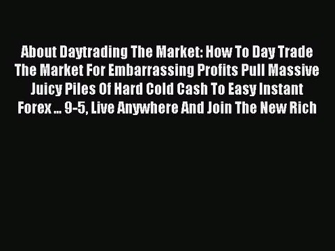Read About Daytrading The Market: How To Day Trade The Market For Embarrassing Profits Pull