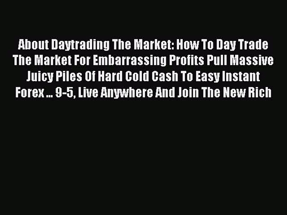 Read About Daytrading The Market: How To Day Trade The Market For Embarrassing Profits Pull