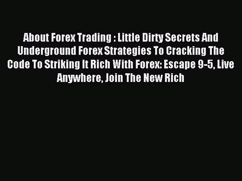 Read About Forex Trading : Little Dirty Secrets And Underground Forex Strategies To Cracking