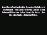 Read About Forex Trading Profits : Down And Ugly Real In The Trenches Truth About Forex And