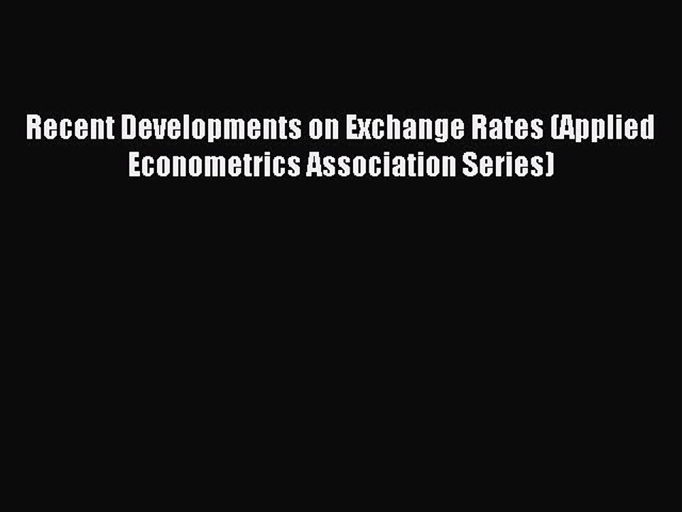 Read Recent Developments on Exchange Rates (Applied Econometrics Association Series) Ebook