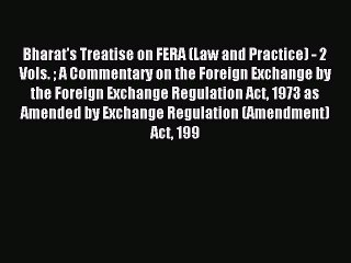 Read Bharat's Treatise on FERA (Law and Practice) - 2 Vols.  A Commentary on the Foreign Exchange