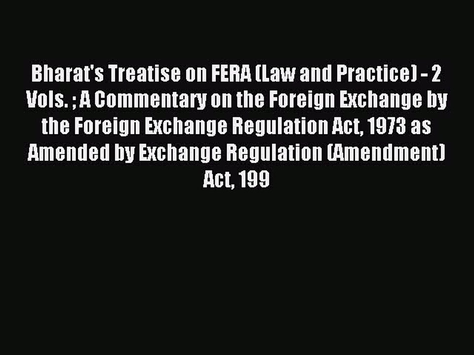 Read Bharat's Treatise on FERA (Law and Practice) - 2 Vols.  A Commentary on the Foreign Exchange