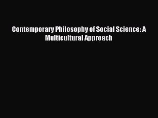 [PDF] Contemporary Philosophy of Social Science: A Multicultural Approach Free Books
