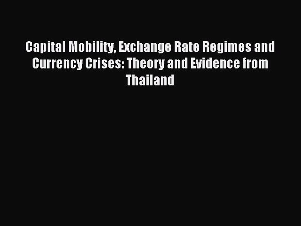 Read Capital Mobility Exchange Rate Regimes and Currency Crises: Theory and Evidence from Thailand