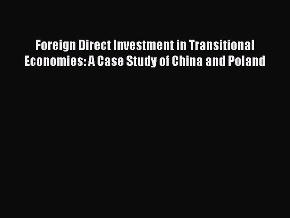 Read Foreign Direct Investment in Transitional Economies: A Case Study of China and Poland