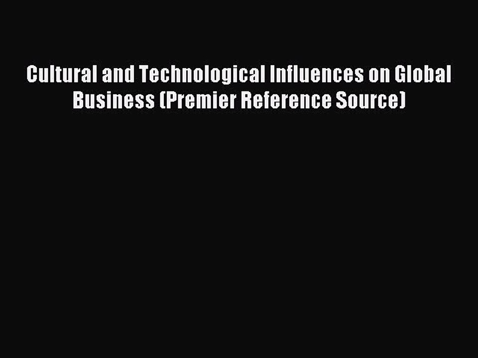 Read Cultural and Technological Influences on Global Business (Premier Reference Source) Ebook
