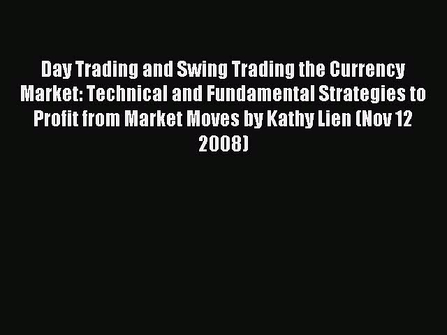 Read Day Trading and Swing Trading the Currency Market: Technical and Fundamental Strategies