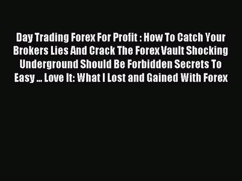 Read Day Trading Forex For Profit : How To Catch Your Brokers Lies And Crack The Forex Vault