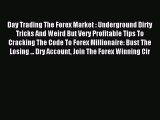 Read Day Trading The Forex Market : Underground Dirty Tricks And Weird But Very Profitable