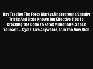 Read Day Trading The Forex Market:Underground Sneaky Tricks And Little Known But Effective