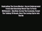 Read Daytrading The Forex Market : Secret Underground Tricks And Shocking Weird Tips To Forex