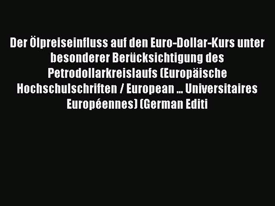 Read Der Ölpreiseinfluss auf den Euro-Dollar-Kurs unter besonderer Berücksichtigung des Petrodollarkreislaufs