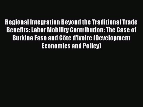 Read Regional Integration Beyond the Traditional Trade Benefits: Labor Mobility Contribution: