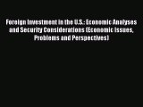 Read Foreign Investment in the U.S.: Economic Analyses and Security Considerations (Economic