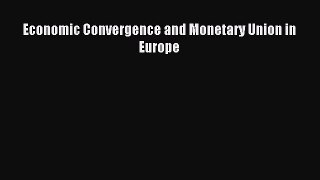 Read Economic Convergence and Monetary Union in Europe Ebook Free