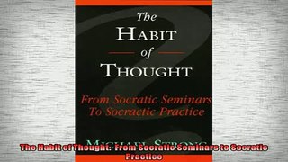EBOOK ONLINE  The Habit of Thought  From Socratic Seminars to Socratic Practice  BOOK ONLINE