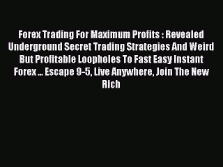 Read Forex Trading For Maximum Profits : Revealed Underground Secret Trading Strategies And