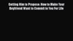 [PDF] Getting Him to Propose: How to Make Your Boyfriend Want to Commit to You For Life Read