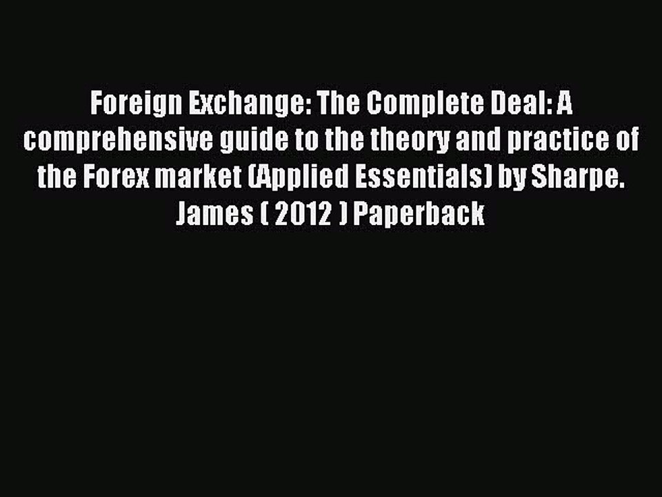 Read Foreign Exchange: The Complete Deal: A comprehensive guide to the theory and practice