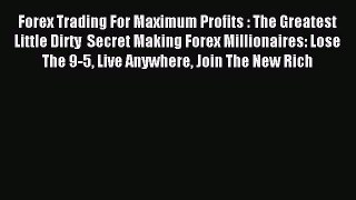 Read Forex Trading For Maximum Profits : The Greatest Little Dirty  Secret Making Forex Millionaires: