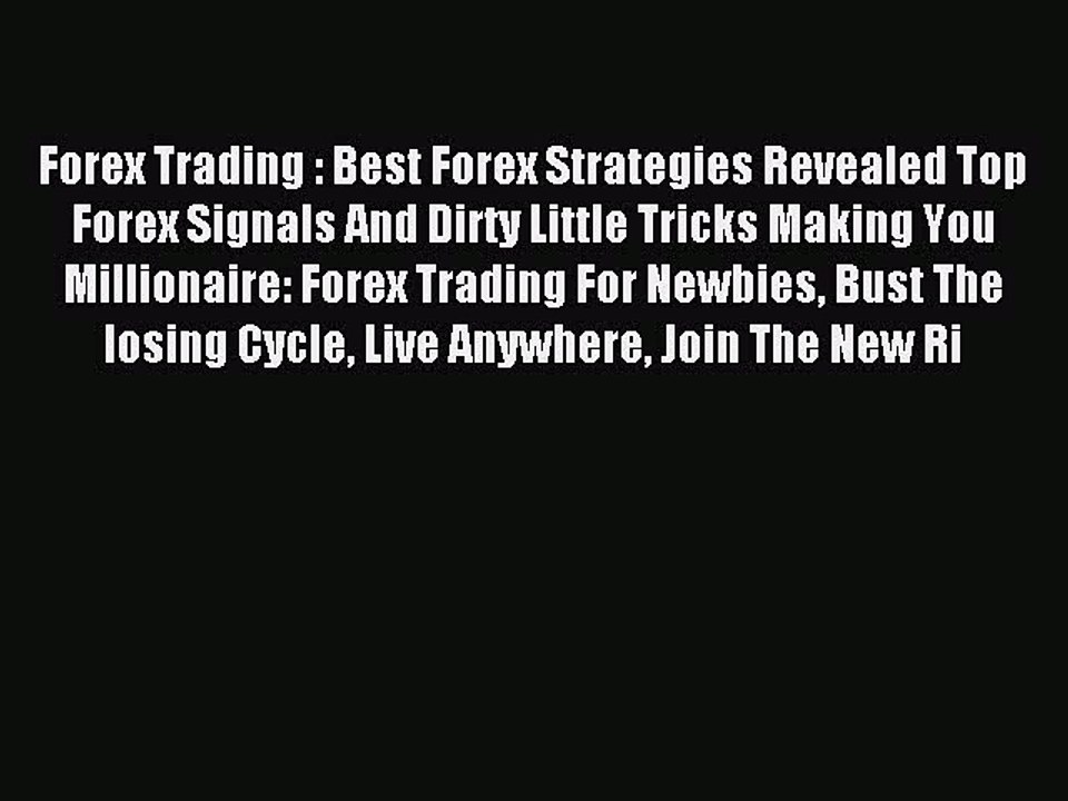 Read Forex Trading : Best Forex Strategies Revealed Top Forex Signals And Dirty Little Tricks