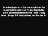 Read Forex Trading Course : Top Shocking Behind The Scene Underground Forex Trading Secrets