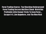 Read Forex Trading Course : Top Shocking Underground Forex Trading Secrets And Best Sleek