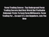 Download Forex Trading Course : Top Undergroud Forex Trading Secrets And Best Weird But Profitable