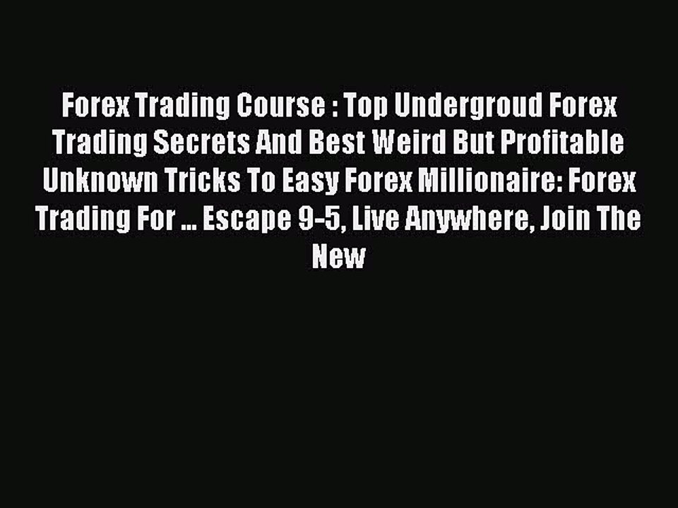 Download Forex Trading Course : Top Undergroud Forex Trading Secrets And Best Weird But Profitable