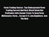 Download Forex Trading Course : Top Underground Forex Trading Secrets And Best Weird Sleek