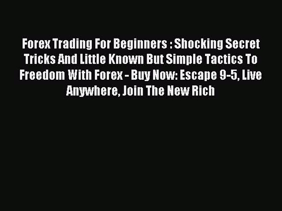 Read Forex Trading For Beginners : Shocking Secret Tricks And Little Known But Simple Tactics