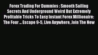 Read Forex Trading For Dummies : Smooth Sailing Secrets And Underground Weird But Extremely