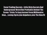 Read Forex Trading Secrets : Little Dirty Secrets And Underground Weird But Profitable Behind