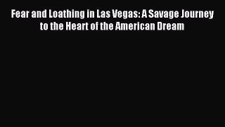 [PDF] Fear and Loathing in Las Vegas: A Savage Journey to the Heart of the American Dream