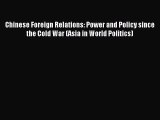 [Read PDF] Chinese Foreign Relations: Power and Policy since the Cold War (Asia in World Politics)